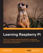 Learning Raspberry Pi : Unlock your creative programming potential by creating web technologies, image processing, electronics- and robotics-based projects using the Raspberry Pi - Samarth Shah