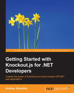 Getting Started with Knockout.js for .NET Developers : Unleash the power of Knockout.js to build complex ASP.NET web applications - Andrey Ankshin