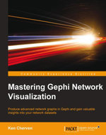 Mastering Gephi Network Visualization : Produce advanced network graphs in Gephi and gain valuable insights into your network datasets - Ken Cherven