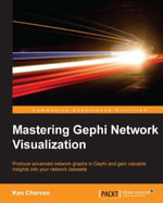 Mastering Gephi Network Visualization : Produce advanced network graphs in Gephi and gain valuable insights into your network datasets - Ken Cherven