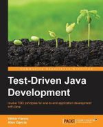 Test-Driven Java Development : Invoke TDD principles for end-to-end application development with Java - Viktor Farcic