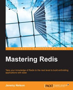 Mastering Redis : Take your knowledge of Redis to the next level to build enthralling applications with ease - Jeremy Nelson