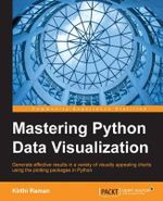 Mastering Python Data Visualization : Generate effective results in a variety of visually appealing charts using the plotting packages in Python - Kirthi Raman