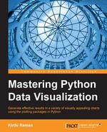 Mastering Python Data Visualization : Generate effective results in a variety of visually appealing charts using the plotting packages in Python - Kirthi Raman