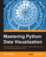 Mastering Python Data Visualization : Generate effective results in a variety of visually appealing charts using the plotting packages in Python - Kirthi Raman
