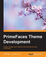 PrimeFaces Theme Development : Create, package, and customize stunning themes using PrimeFaces - Andy Bailey