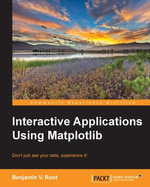 Interactive Applications using Matplotlib : Interactive Applications using Matplotlib - Benjamin V Root