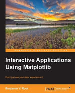 Interactive Applications using Matplotlib : Don't just see your data, experience it! - Benjamin V. Root