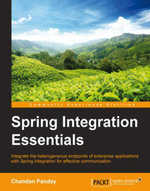 Spring Integration Essentials : Integrate the heterogeneous endpoints of enterprise applications with Spring Integration for effective communication - CHANDAN K PANDEY