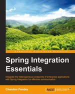Spring Integration Essentials : Integrate the heterogeneous endpoints of enterprise applications with Spring Integration for effective communication - Chandan Pandey