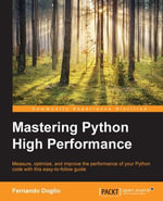 Mastering Python High Performance : Learn how to optimize your code and Python performance with this vital guide to Python performance profiling and benchmarking - Fernando Donglio