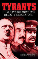 Tyrants : History's 100 Most Evil Despots & Dictators - Nigel Cawthorne