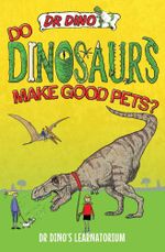 Do Dinosaurs Make Good Pets? : Dr Dino's Learnatorium - Chris Mitchell