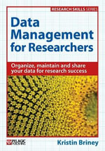 Data Management for Researchers : Organize, maintain and share your data for research success - Kristin Briney