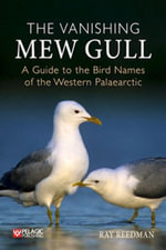 The Vanishing Mew Gull : A Guide to the Bird Names of the Western Palaearctic - Ray Reedman