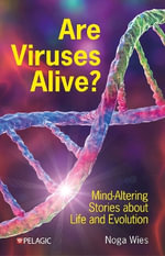 Are Viruses Alive? : Mind-Altering Stories about Life and Evolution - Noga Wies