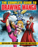 The Complete Guide to Drawing Manga : Step-by-step techniques, characters and effects - Marc Powell