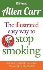 The Illustrated Easy Way to Stop Smoking : Allen Carr's Easyway - Allen Carr
