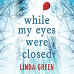 While My Eyes Were Closed : The #1 Bestseller - Linda Green