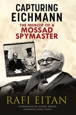 Capturing Eichmann : The Memoirs of a Mossad Spymaster - Rafi Eitan