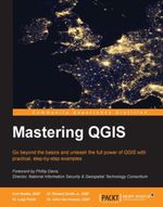 Mastering QGIS : Go beyond the basics and unleash the full power of QGIS with practical, step-by-step examples - GISP Kurt Menke