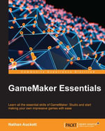 Gamemaker Essentials : Learn all the essential skills of GameMaker: Studio and start making your own impressive games with ease - Nathan Thomas Auckett