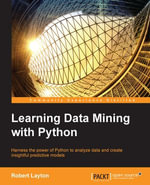 Learning Data Mining with Python : Harness the power of Python to analyze data and create insightful predictive models - Robert Layton