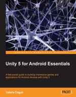 Unity 5 for Android Essentials : A fast-paced guide to building impressive games and applications for Android devices with Unity 5 - Valera Cogut