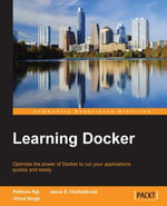 Learning Docker : Optimize the power of Docker to run your applications quickly and easily - Pethuru Raj