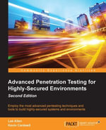 Advanced Penetration Testing for Highly-Secured Environments, Second Edition - Kevin Cardwell