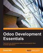 Odoo Development Essentials : Fast track your development skills to build powerful Odoo business applications - Daniel Reis