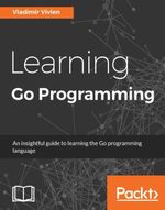 Learning Go Programming - Vladimir Vivien