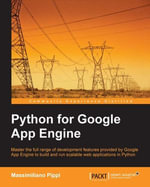 Python for Google App Engine : Master the full range of development features provided by Google App Engine to build and run scalable web applications in Python - Massimiliano Pippi