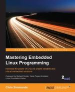 Mastering Embedded Linux Programming : Harness the power of Linux to create versatile and robust embedded solutions - Chris Simmonds