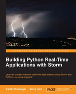Building Python Real time Applications with Storm : Learn to process massive real-time data streams using Storm and Python—no Java required! - Kartik Bhatnagar
