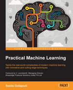 Practical Machine Learning : Learn how to build Machine Learning applications to solve real-world data analysis challenges with this Machine Learning book - packed with practical tutorials - Sunila Gollapudi