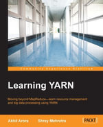 Learning YARN : Moving beyond MapReduce - learn resource management and big data processing using YARN - Akhil Arora