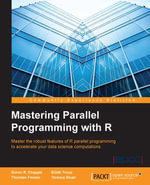 Mastering Parallel Programming with R : Master the robust features of R parallel programming to accelerate your data science computations - Simon R. Chapple