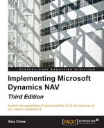 Implementing Microsoft Dynamics NAV - Third Edition : Implementing Microsoft Dynamics NAV 2016 - Alex Chow