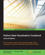 Python Data Visualization Cookbook - Second Edition : Over 70 recipes to get you started with popular Python libraries based on the principal concepts of data visualization - Igor Milovanovic