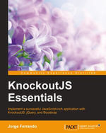 KnockoutJS Essentials : Implement a successful JavaScript-rich application with KnockoutJS, jQuery, and Bootstrap - Jorge Ferrando