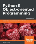 Python 3 Object-oriented Programming : Building robust and maintainable software with object oriented design patterns in Python - Dusty Phillips