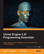 Unreal Engine 4 AI Programming Essentials : Create responsive and intelligent game AI using Blueprints in Unreal Engine 4 - Jie Feng
