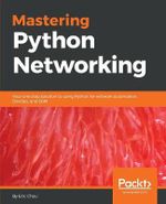 Mastering Python Networking : Your one stop solution to using Python for network automation, DevOps, and SDN - Eric Chou