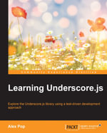 Learning UnderscoreJS : Explore the Underscore.js library by example using a test-driven development approach - Alexandru Vasile Pop