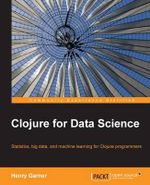 Clojure for Data Science - Henry Garner
