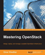Mastering OpenStack : Design, deploy, and manage a scalable OpenStack infrastructure - Omar Khedher