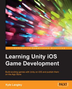 Learning Unity iOS Game Development : Build exciting games with Unity on iOS and publish them on the App Store - Kyle Langley