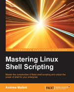Mastering Linux Shell Scripting : Master the complexities of Bash shell scripting and unlock the power of shell for your enterprise - Andrew Mallett