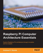 Raspberry Pi Computer Architecture Essentials : Click here to enter text. - Andrew K. Dennis